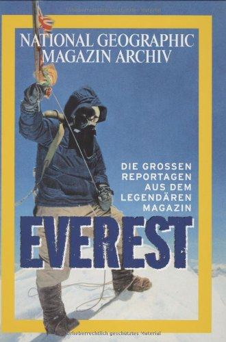 Everest - Die großen Reportagen aus dem legendären Magazin National Geographic Magazin Archiv