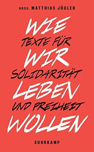 Wie wir leben wollen: Texte für Solidarität und Freiheit (suhrkamp taschenbuch)