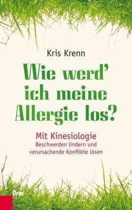 Wie werd' ich meine Allergie los?: Selbsthilfe mit Kinesiologie und Meridian-Klopfmethode