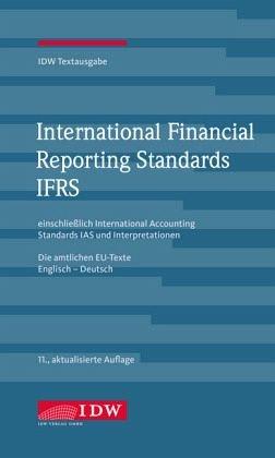 International Financial Reporting Standards IFRS: IDW Textausgabe einschließlich International Accounting Standards IAS und Interpretationen. Die Englisch-Deutsch, Stand: 1. Dezember 2017