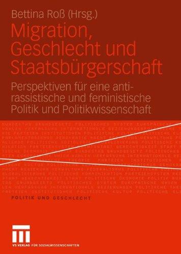 Migration, Geschlecht und Staatsbürgerschaft: Perspektiven für Eine Anti-Rassistische und Feministische Politik und Politikwissenschaft (Politik und Geschlecht)