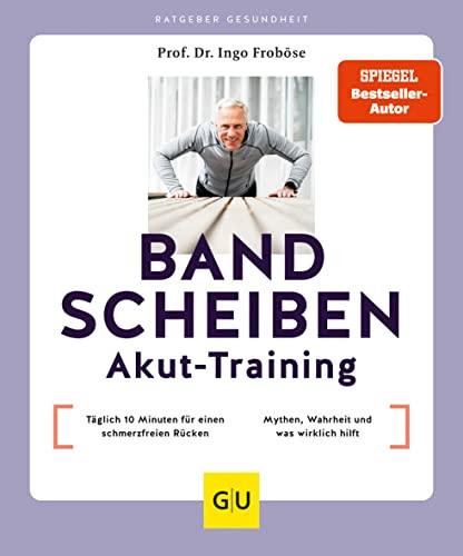 Bandscheiben-Akut-Training: Täglich 10 Minuten für einen schmerzfreien Rücken / Bandscheibe – Mythen, Wahrheit und was wirklich hilft (GU Ratgeber Gesundheit)