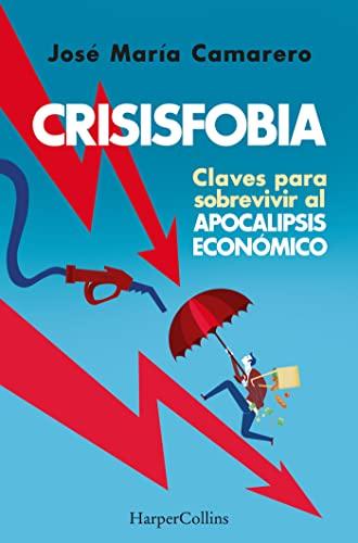 Crisisfobia. Claves para sobrevivir al apocalipsis económico (HarperCollins)