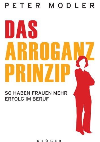 Das Arroganz-Prinzip: So haben Frauen mehr Erfolg im Beruf