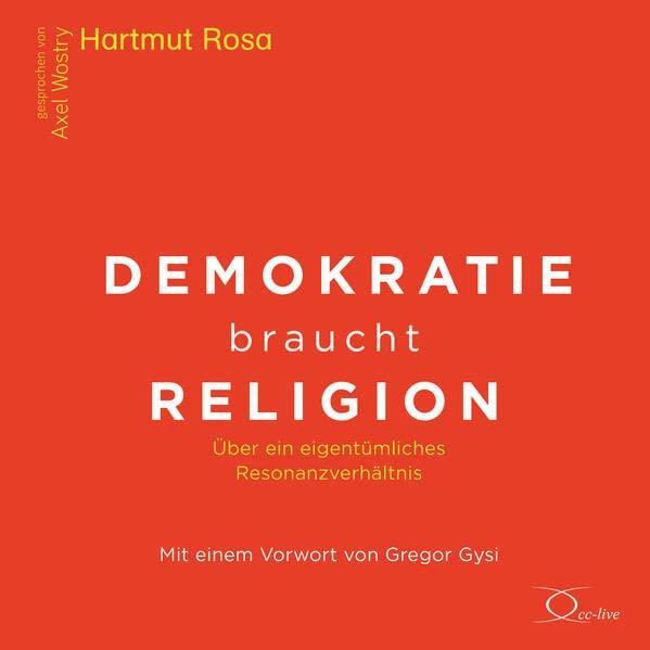 Demokratie braucht Religion: Über ein eigentümliches Resonanzverhältnis (Politik & Gesellschaft)