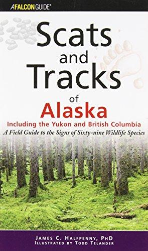 Scats And Tracks of Alaska: Including the Yukon and British Columbia: A Field Guide To The Signs Of Sixty-Nine Wildlife Species (Scats And Tracks Series)