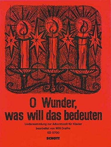 O Wunder, was will das bedeuten: Liedersammlung zur Adventszeit. Klavier mit vollständigen Texten.