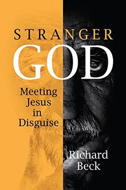 Stranger God: Welcoming Jesus in Disguise: Meeting Jesus in Disguise (Emerging Scholars)