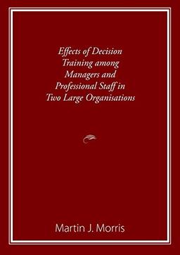 Effects of Decision Training among Managers and Professional Staff in Two Large Organisations