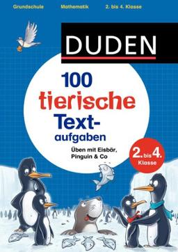 100 tierische Textaufgaben 2. bis 4. Klasse: Üben mit Eisbär, Pinguin & Co