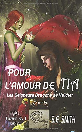 Pour l’amour de Tia: Les Seigneurs Dragons de Valdier Tome 4.1