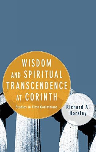 Wisdom and Spiritual Transcendence at Corinth: Studies in First Corinthians