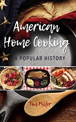 American Home Cooking: A Popular History (Rowman & Littlefield Studies in Food and Gastronomy)