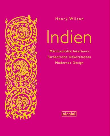 Indien:  Märchenhafte Interieurs, Farbenfrohe Dekorationen, Modernes Design