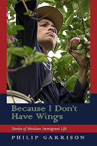 Garrison, P: Because I Don't Have Wings: Stories of Mexican Immigrant Life