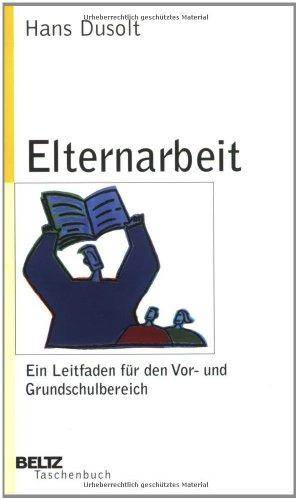 Elternarbeit als Erziehungspartnerschaft: Ein Leitfaden für den Vor- und Grundschulbereich (Beltz Taschenbuch)