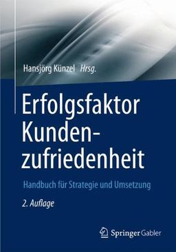 Erfolgsfaktor Kundenzufriedenheit: Handbuch für Strategie und Umsetzung (Erfolgsfaktor Serie) (German Edition)