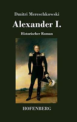 Alexander I.: Historischer Roman