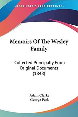 Memoirs Of The Wesley Family: Collected Principally From Original Documents (1848)