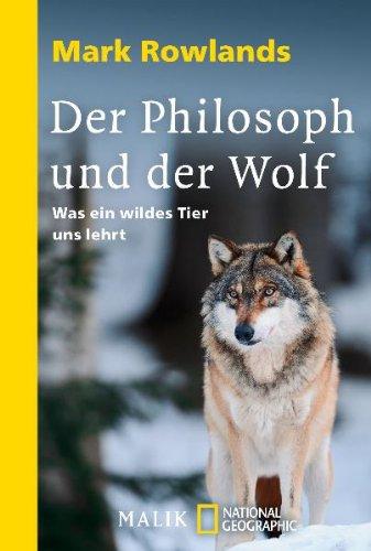 Der Philosoph und der Wolf: Was ein wildes Tier uns lehrt