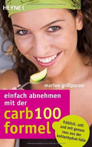 Einfach abnehmen mit der Carb-100-Formel: Fröhlich, satt und mit Genuss raus aus der Kohlenhydrat-Falle