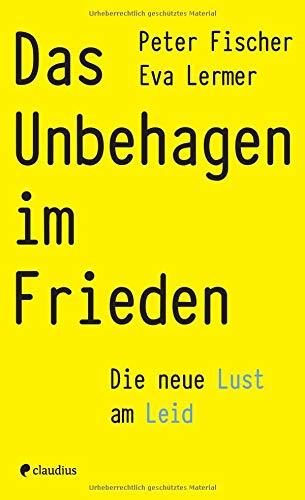 Das Unbehagen im Frieden: Die neue Lust am Leid