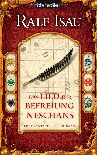 Das Lied der Befreiung Neschans: Ein phantastischer Roman