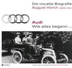 Die visuelle Biografie August Horch / Audi - Wie alles begann...