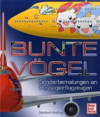 Bunte Vögel: Sonderbemalungen an Passagierflugzeugen: Sonderbemalungen an Passagierflugzeugen internationaler Airlines