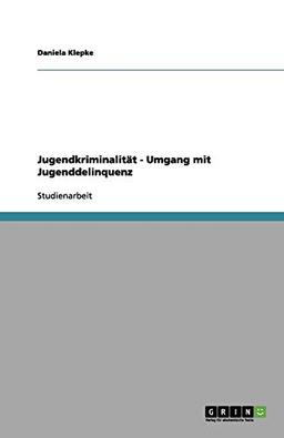 Jugendkriminalität - Umgang mit Jugenddelinquenz