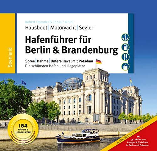 Hafenführer für Hausboote Berlin & Brandenburg: Spree, Dahme, Untere Havel mit Potsdam - Die schönsten Häfen und Liegeplätze für Hausboot, Motoryacht und Segler