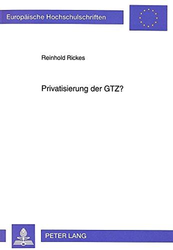 Privatisierung der GTZ?: Deregulierungspotentiale in der Entwicklungszusammenarbeit (Europäische Hochschulschriften / European University Studies / Publications Universitaires Européennes)