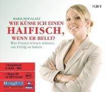 Wie küsse ich einen Haifisch, wenn er bellt? 5 CDs + MP3-CD: Was Frauen wissen müssen, um Erfolg zu haben