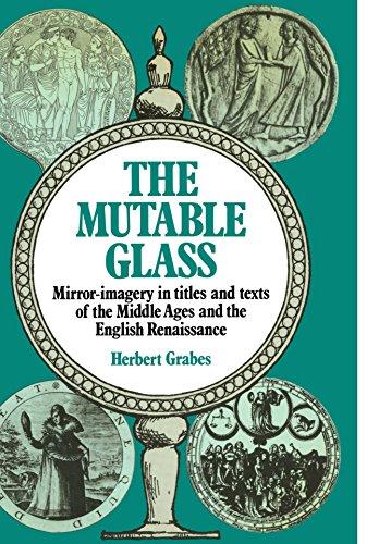 The Mutable Glass: Mirror-imagery in titles and texts of the Middle Ages and English Renaissance