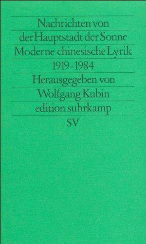 Nachrichten von der Hauptstadt der Sonne: Moderne chinesische Lyrik 1919-1984 (edition suhrkamp)