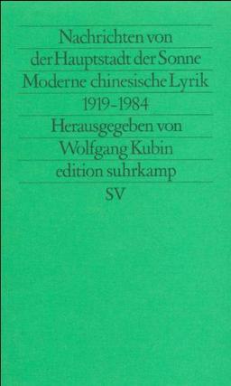 Nachrichten von der Hauptstadt der Sonne: Moderne chinesische Lyrik 1919-1984 (edition suhrkamp)