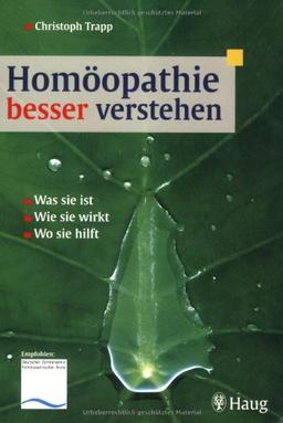 Homöopathie besser verstehen: Was sie ist. Wie sie wirkt. Wo sie hilft