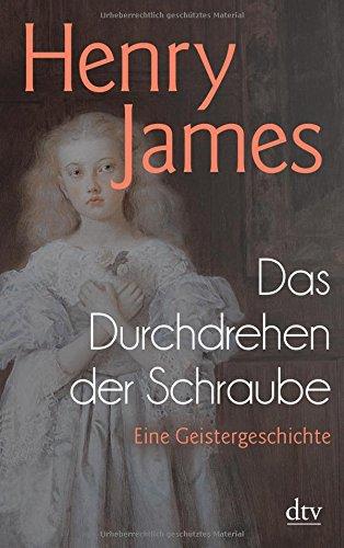 Das Durchdrehen der Schraube: Eine Geistergeschichte (dtv Klassik)