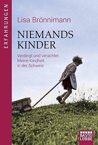 Niemandskinder: Verdingt und Verachtet. Meine Kindheit in der Schweiz