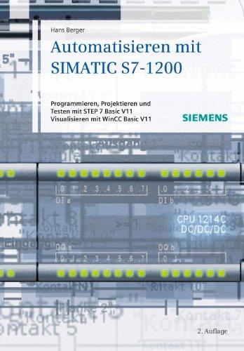 Automatisieren mit SIMATIC S7-1200: Programmieren, Projektieren und Testen mit STEP 7 Basic V11,