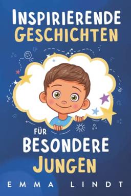 Inspirierende Geschichten für besondere Jungen: Ein Kinderbuch über Selbstvertrauen, Mut und Werte