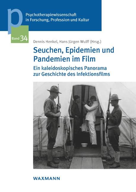 Seuchen, Epidemien und Pandemien im Film: Ein kaleidoskopisches Panorama zur Geschichte des Infektionsfilms (Psychotherapiewissenschaft in Forschung, ... der Sigmund-Freud-Privatuniversität Wien)