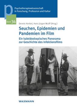 Seuchen, Epidemien und Pandemien im Film: Ein kaleidoskopisches Panorama zur Geschichte des Infektionsfilms (Psychotherapiewissenschaft in Forschung, ... der Sigmund-Freud-Privatuniversität Wien)