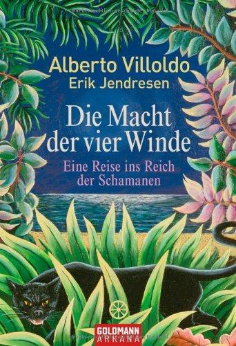 Die Macht der vier Winde: Eine Reise ins Reich der Schamanen