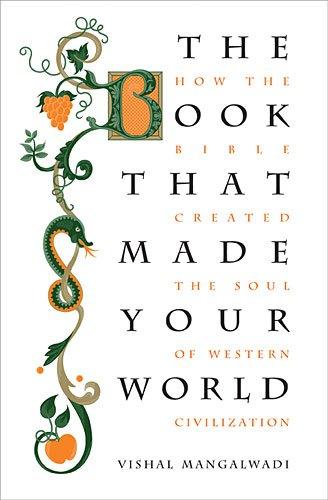 The Book that Made Your World: How the Bible Created the Soul of Western Civilization