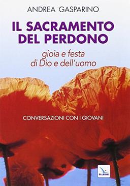 Il Sacramento del perdono. Gioia e festa di Dio e dell'uomo. Conversazioni con i giovani