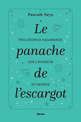 Le panache de l'escargot : philosophie vagabonde sur l'humeur du monde