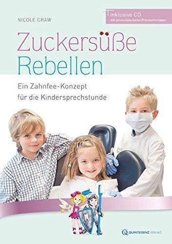 Zuckersüße Rebellen: Ein Zahnfee-Konzept für die Kindersprechstunde (inkl. CD)