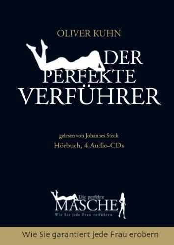 Die perfekte Masche: Der perfekte Verführer (4 Audio CD): Wie Sie garantiert jede Frau erobern