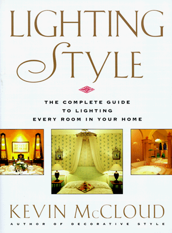 Kevin McCloud's Lighting Style: The Complete Guide to Lighting Every Room in Your Home